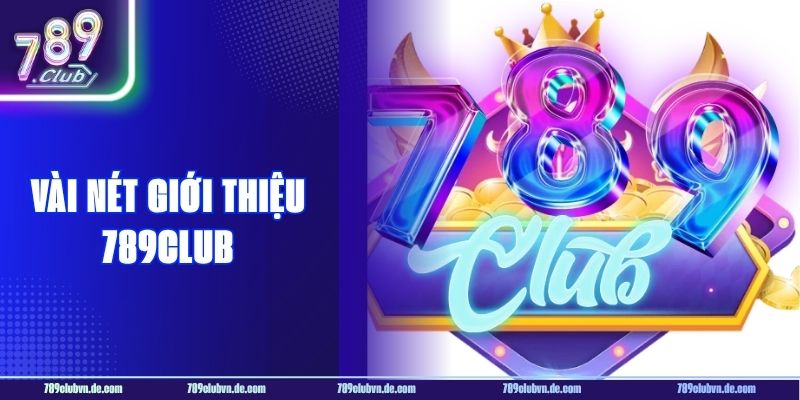 Vài nét giới thiệu 789CLUB cho tân thủ tham khảo.